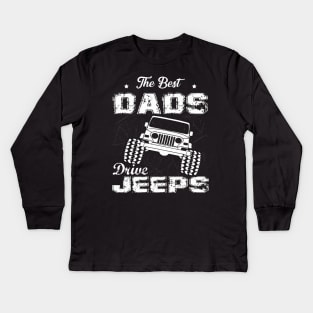 The Best Dads Drive Jeeps Father's Day Gift Papa Jeep Kids Long Sleeve T-Shirt